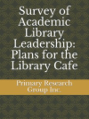 cover image of Survey of Academic Library Leadership: Plans for the Library Cafe
